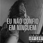 Eu Não Confio em Ninguém (Explicit)