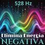 528 Hz Elimina Energía Negativa: Terapia de Frecuencia Curativa para La Desintoxicación de Todo el Cuerpo