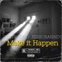 Make It Happen (feat. Jessobanndo & Kaiyah) [Explicit]