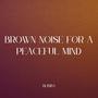 Brown Noise for a Peaceful Mind