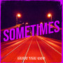 Sometimes (Explicit)