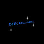 Dj no Comment (remix) [Explicit]