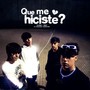 Qué me hiciste?