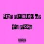 Stop Picking Up The Phone (Explicit)