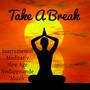 Take A Break - Instrumental Meditativ New Age Avslappnande Musik för Mental Yogaövningar och Fredlig Atmosfär