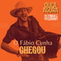 O Fábio Cunha Chegou