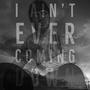I Aint Ever Coming Down (Explicit)