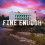 Fine Enough (Explicit)