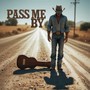 Pass Me By