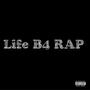 Life B4 RAP (Explicit)