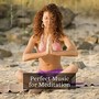 Perfect Music For Meditation