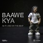 Baawe Kya (Explicit)