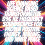 Life Changing Science Based Transformative 396 Hz Frequency Soundscapes for Proven Positive Energy, Healing, and Inner Peace