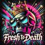 Fresh To Death (Explicit)