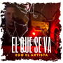 El Que Se Va (original) [Explicit]