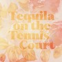 Tequila on the Tennis Court