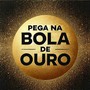 PEGA NA BOLA DE OURO (Explicit)