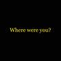 where were you (Explicit)