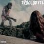 Troglodyte (Explicit)