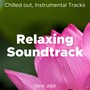 Relaxing Soundtrack - Chilled out, Instrumental Tracks with a Relaxing and Ambient feel