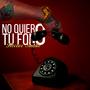 No Quiero Tu Fono