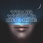 Your World or Mine (feat. Approach) [Explicit]