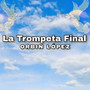 La Trompeta Final