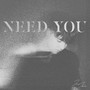 Need You