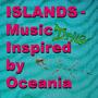 Islands (Music Inspired by Oceania)