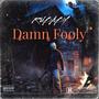 Damn Fooly (Explicit)
