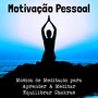 Motivação Pessoal - Música de Meditação para Aprender A Meditar Equilibrar Chakras com Sons Instrumentais Espirituais