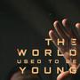 The World Used To Be Young