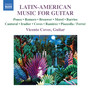 Guitar Recital: Coves, Vicente - Ponce, M.M. / Romero, C. / Brouwer, L. / Morel, J. / Barrios Mangore, A. (Latin-American Music for Guitar)