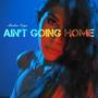 Ain't going home (Explicit)