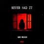 Never Had It (Explicit)