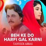 Beh Ke Do Harfi Gal Karni