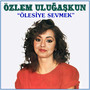 Ölesiye Sevmek