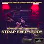 STRAP EVERYBODY