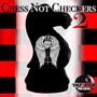 Chess Not Checkers 2 (Explicit)
