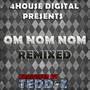 Om Nom Nom (Remixed)