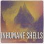 INHUMANE SHELLS