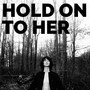 Hold On to Her