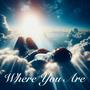 WHERE YOU ARE