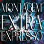 MONTAGEM EXTRA EXPRESSO