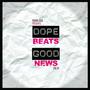 Dope Beats & Good News