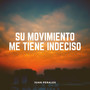 Su Movimiento Me Tiene Indeciso