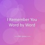 I Remember You Word by Word