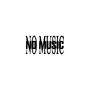 NO MUSIC (Explicit)