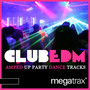 Club EDM: Amped Up Party Dance Tracks