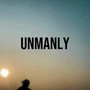 Unmanly (Explicit)